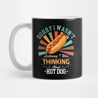 Hot Dog lovers Sorry I Wasn't Listening I Was Thinking About Hot Dog Mug